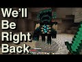We Will Be Right Back (Minecraft) IX