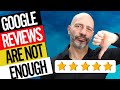 Your Google Reviews Are Not Enough !
