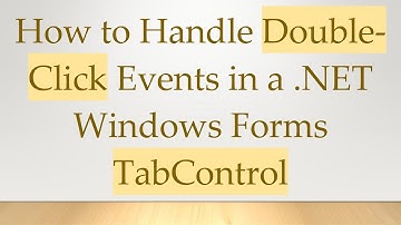 How to Handle Double-Click Events in a .NET Windows Forms TabControl