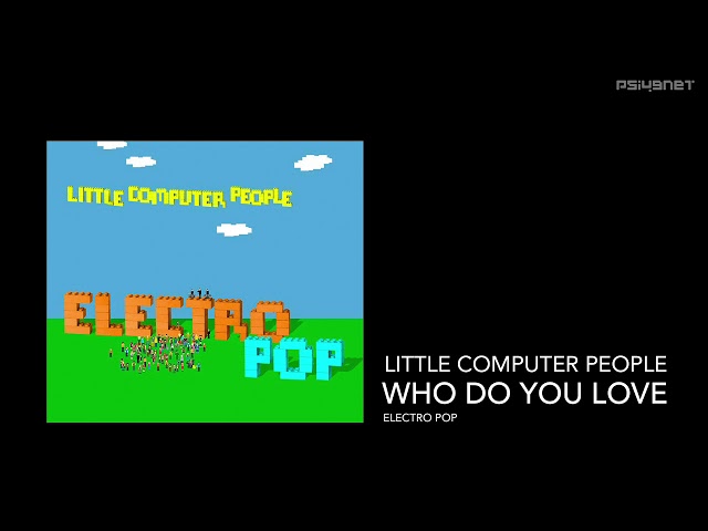 Little Computer People - Who Do You Love (ELECTRO POP)