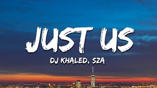 DJ Khaled ft. SZA - Just Us (Lyrics)