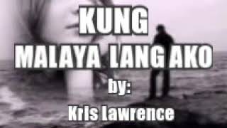 Kung Malaya Lang Ako-by: Kris Lawrence w/ lyrics