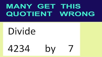 Divide     4234      by     7  many  get  this  quotient   wrong