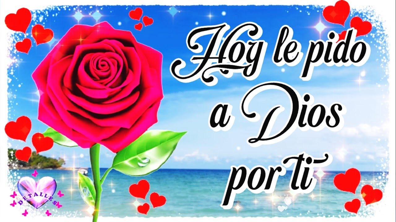 Hoy le pido a Dios por ti Un lindo mensaje para ti Te lo dedico - YouTube