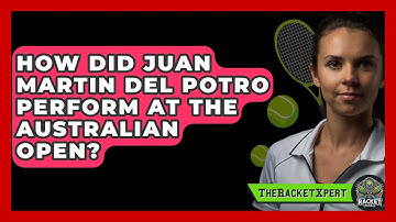 How Did Juan Martin Del Potro Perform At The Australian Open? - The Racket Xpert