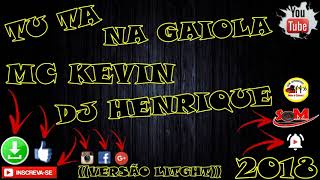 TU TA NA GAIOLA - MC KEVIN - DJ HENRIQUE - 2018🔊🔊🔊🔊