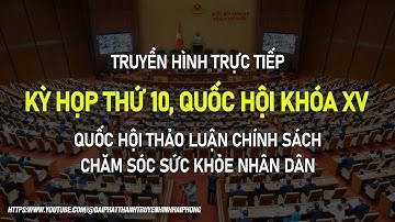 🔴TRỰC TIẾP | KỲ HỌP THỨ 10, QUỐC HỘI KHÓA XV THẢO LUẬN VỀ CHÍNH SÁCH CHĂM SÓC SỨC KHỎE NHÂN DÂN