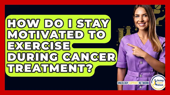 How Do I Stay Motivated To Exercise During Cancer Treatment? - Oncology Support Network