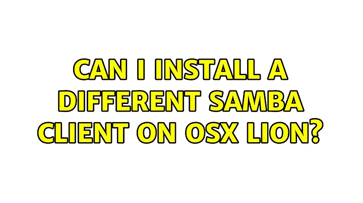 Can I install a different Samba client on OSX Lion?