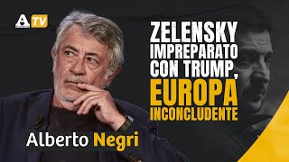 Alberto Negri: “Zelensky impreparato con Trump, Europa inconcludente”