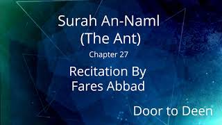 Surah An-Naml (The Ant) Fares Abbad  Quran Recitation