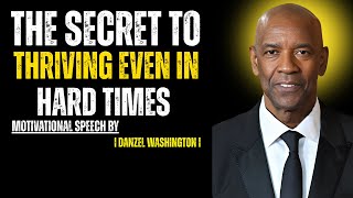 The Secret to Thriving Even in Hard Times | Denzel Washington Motivational Speech |