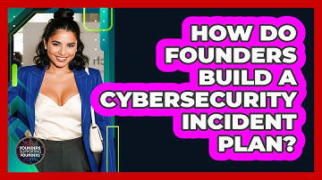 How Do Founders Build A Cybersecurity Incident Plan?