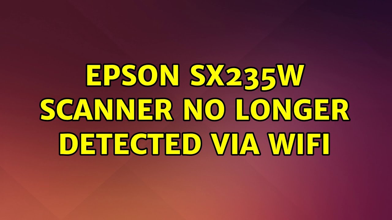 Epson Network Software & Driver Package Sx235w Ubuntu: Epson SX235W scanner no longer detected via wifi - YouTube
