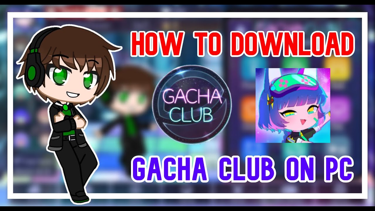 How to download Gacha Club on PC 