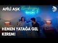 Hemen yatağa gel Kerem! - Afili Aşk 19. Bölüm