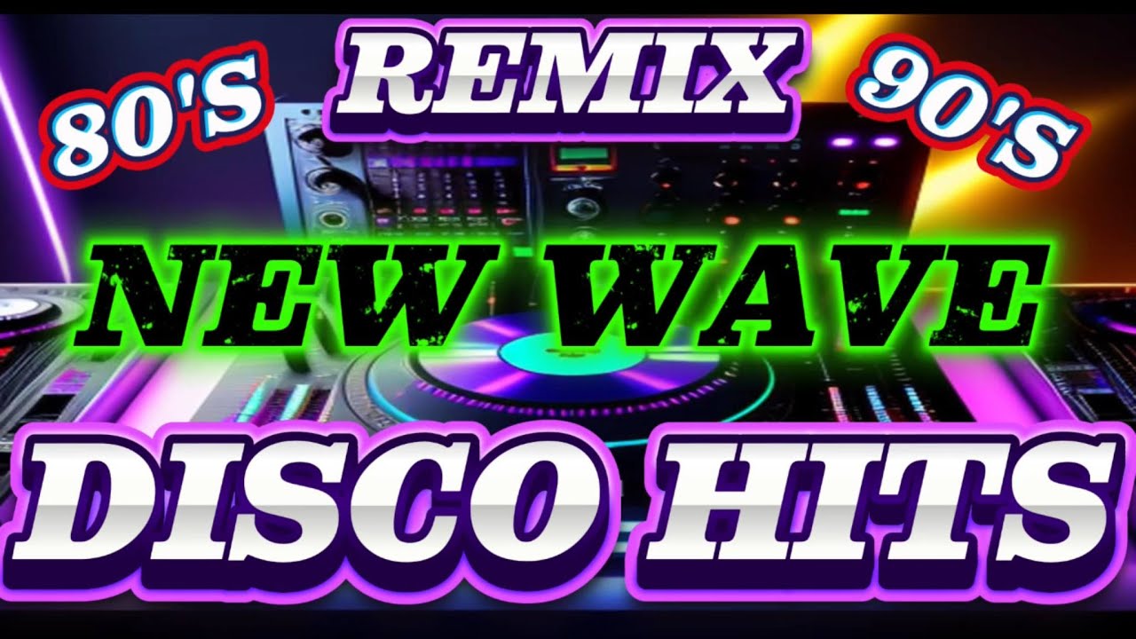 NEW WAVE REMIX DISCO HITS 80-90S - YouTube