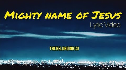 Mighty Name of Jesus | The Belonging Co (Lyrics)