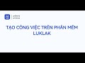 Tạo và giao việc trên Luklak