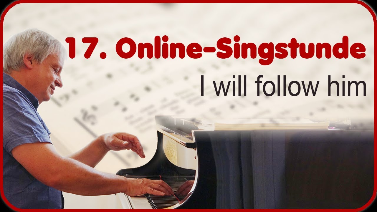 17. Online-Singstunde - I will follow him