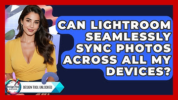 Can Lightroom Seamlessly Sync Photos Across All My Devices? - Design Tool Unlocked