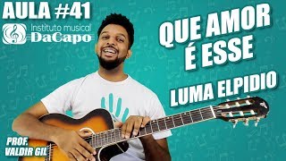 Aula #41 - Luma Elpidio - QUE AMOR É ESSE (Cifra em PDF)