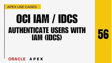 APEX 56: Oracle APEX Authentication with OCI IAM (IDCS) | Secure Login with Web Credentials