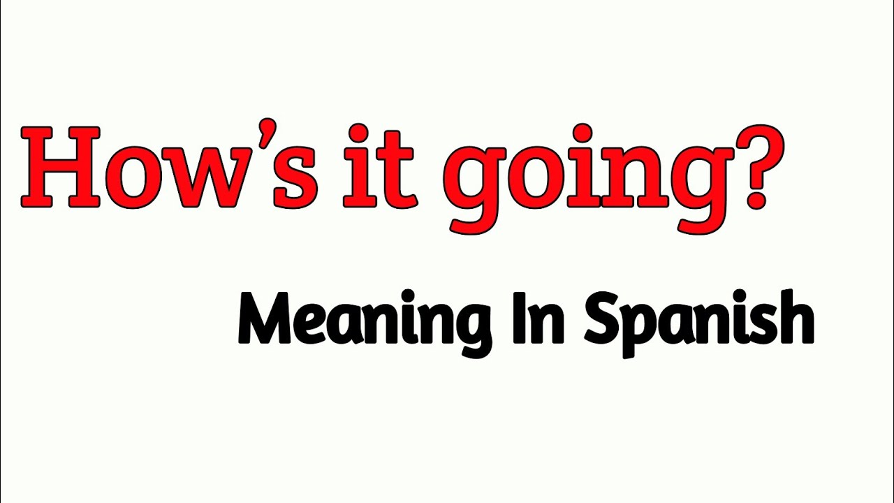 How To Pronounce " How’s it going? " In Spanish language 🇪🇸 . - YouTube