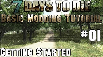 7 Days To Die - Basic Modding Tutorial 01 - Getting Started