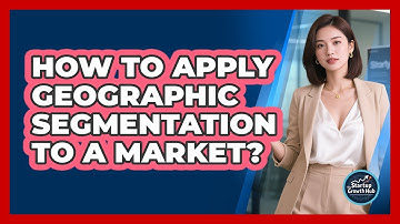 How To Apply Geographic Segmentation To A Market?
