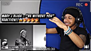 Mary J. Blige - Be Without You | REACTION!!🔥🔥🔥