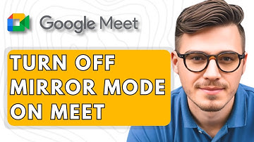 How To Turn Off Mirror Mode on Google Meet [2025 Guide]