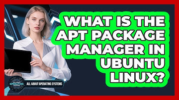 What Is The APT Package Manager In Ubuntu Linux? - All About Operating Systems
