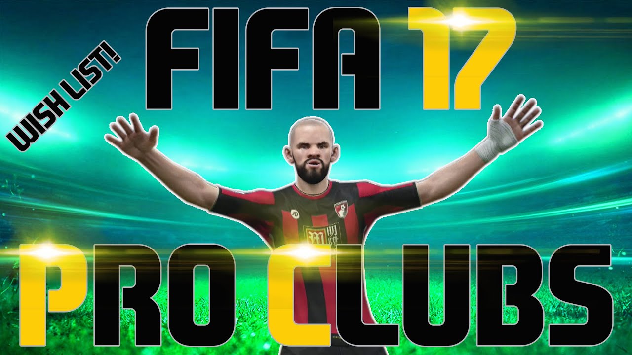 FIFA 17 PRO CLUBS IDEAS! (Wish List)