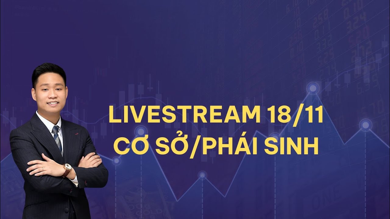 🔴🔴🔴 LIVE ĐẶC BIỆT 18/11 | HỖ TRỢ CƠ SỞ - PHÁI SINH