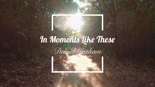 Miniatura de vídeo de "In Moment Like These -  David Graham (with lyrics and bible)"