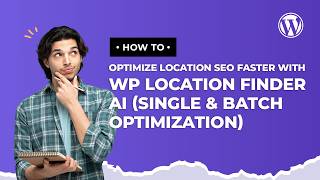 Complete Guide: How to Optimize Location SEO Faster with WP Location Finder AI