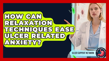 How Can Relaxation Techniques Ease Ulcer Related Anxiety? - Ulcer Support Network