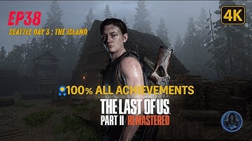 🎮 TLOU2 Episode 38 - Seattle Day 3: The Island | 💯 All Collectibles 4K