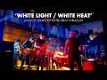 White Light / White Heat - Another VU (A Tribute To The Velvet Underground) [Live]