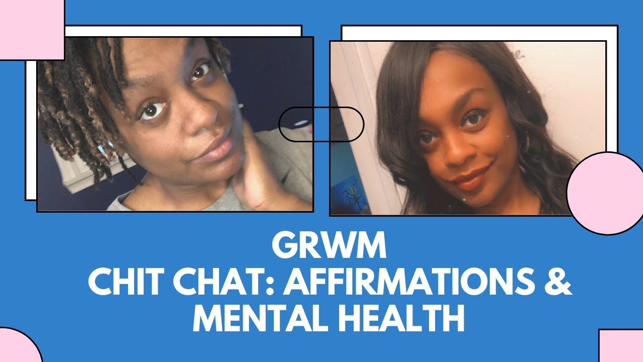 Chit Chat Grwm Affirmations And Mental Health Youtube