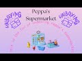 Peppa Pig's Supermarket Unboxing