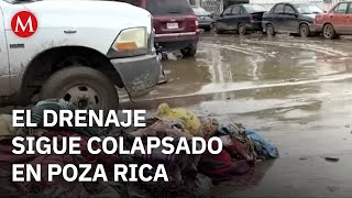 Habitantes de Poza Rica exigen apoyo para desazolve tras inundaciones