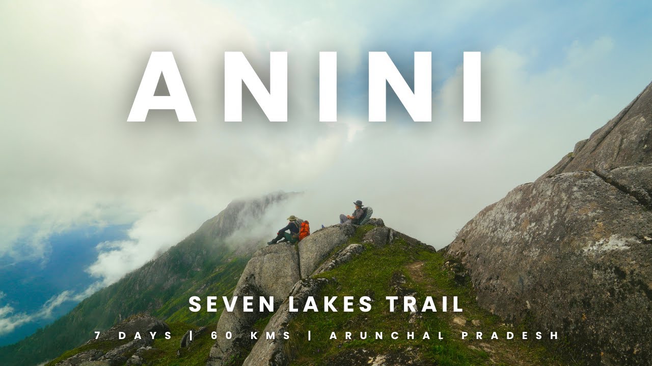 A journey through India’s  most beautiful trek | Seven lakes  - Anini | Purvanchal Himalayas