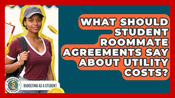 What Should Student Roommate Agreements Say About Utility Costs? - Budgeting as a Student