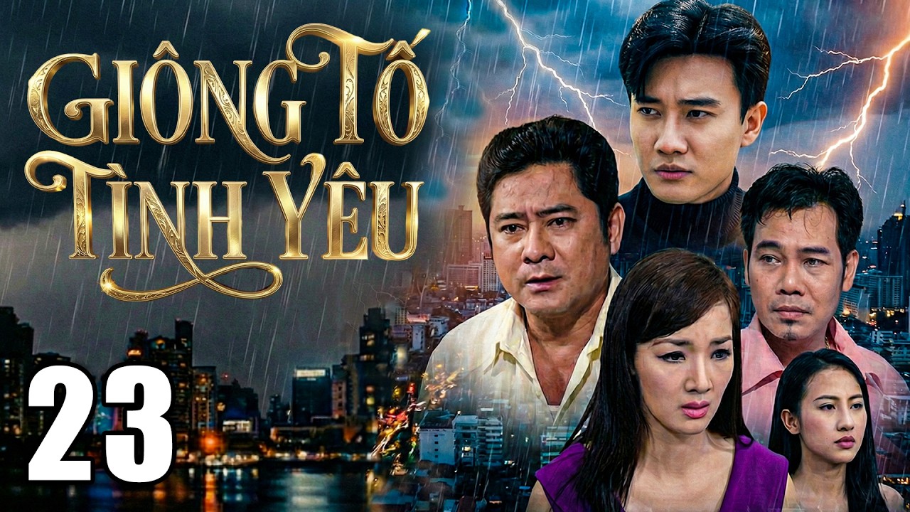 GIÔNG TỐ TÌNH YÊU - Tập 23 | PHIM TÂM LÝ TÌNH CẢM XÃ HỘI MỚI NHẤT 2026 | PHIM VIỆT NAM 2026