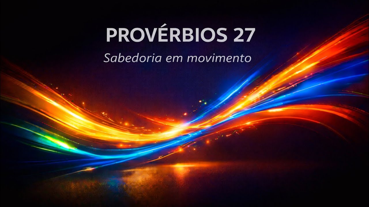 Provérbios 27 | Sabedoria em Movimento | Louvor & Palavra