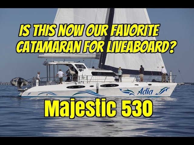 Majestic 530. Comparing Catamarans.  Is this now our favorite Liveaboard Catamaran?  Ep94