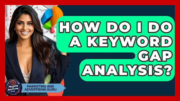 How Do I Do A Keyword Gap Analysis? - Marketing and Advertising Guru