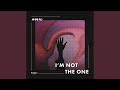 I M Not The One I M Not The One